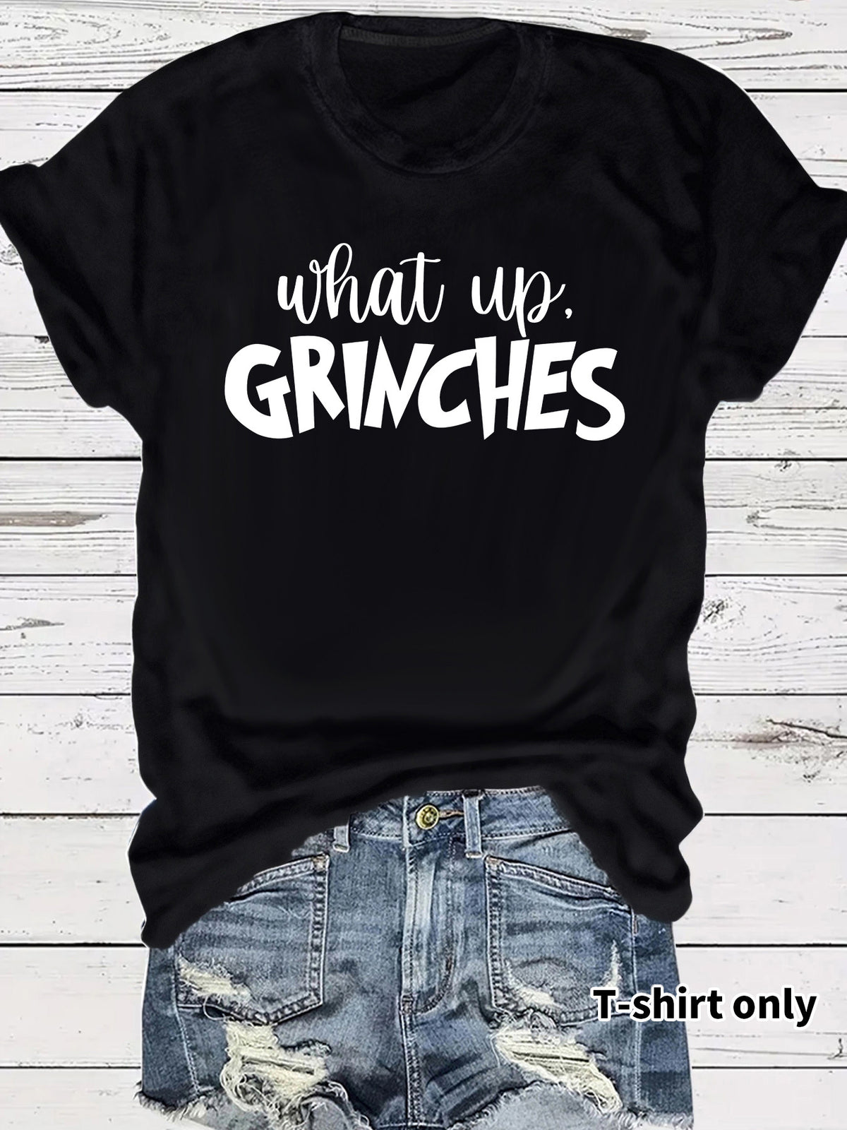 What up GRINCHES for women in T-shirts